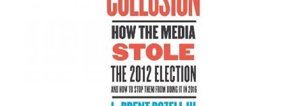 Collusion: How the Media Stole the 2012 Election