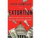 Extortion: How Politicians Extract Your Money, Buy Votes, and Line Their Own Pockets