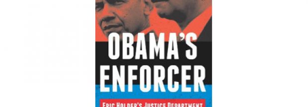 Obama’s Enforcer: Eric Holder’s Justice Department