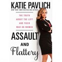 Assault and Flattery: The Truth About the Left and Their War on Women