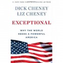 Exceptional: Why the World Needs a Powerful America