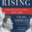 Reagan Rising: The Decisive Years, 1976-1980 by Craig Shirley